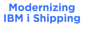 Blue headline reading 'Modernizing IBM i Shipping' with a white subtitle about smarter strategies for Infor XA, LX, and System21 users (banner/header).